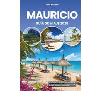 MAURICIO GUÍA DE VIAJE 2026: Descubra Port Louis, Grand Baie y las costas de la isla, playas escondidas, cultura, aventuras al aire libre, festivales y sabores locales