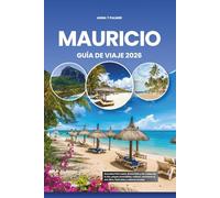 MAURICIO GUÍA DE VIAJE 2026: Descubra Port Louis, Grand Baie y las costas de la isla, playas escondidas, cultura, aventuras al aire libre, festivales y sabores locales