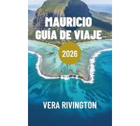 MAURICIO GUÍA DE VIAJE 2026: Experiencias auténticas, rincones secretos y consejos prácticos para una escapada perfecta a la isla
