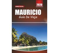 MAURICIO GUÍA DE VIAJE 2026: Playas, lagunas, tesoros culturales, aventuras al aire libre y consejos esenciales para una experiencia inolvidable en la isla