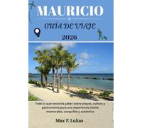 MAURICIO GUÍA DE VIAJE: Todo lo que necesita saber sobre playas, cultura y gastronomía para una experiencia isleña memorable, asequible y auténtica (Max Worldwide ESP)