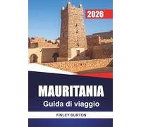 MAURITANIA Guida di viaggio 2026: Consigli da insider su viaggi nel deserto, pianificazione del budget ed etichetta culturale