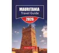 MAURITANIA TRAVEL GUIDE 2026: Camel Treks, Ancient Saharan Libraries, and Coastal Wildlife with Off-Road Route Planning