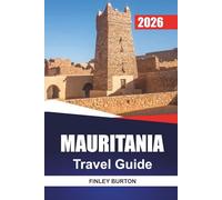 MAURITANIA Travel Guide 2026: Insider Advice on Desert Travel, Budget Planning and Cultural Etiquette