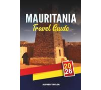 MAURITANIA TRAVEL GUIDE 2026: Nouakchott & Chinguetti, Sahara Desert Adventures, Banc d’Arguin, Camel Treks & Cultural Heritage