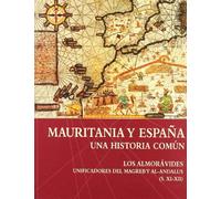 Mauritania y España : una historia común : los almorávides. Unificadores del Magreb y al-Andalus (s. XI-XII)