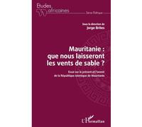 Mauritanie : que nous laisseront les vents de sable ?: Essai sur le présent et l'avenir de la République islamique de Mauritanie