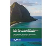Mauritian Wisdom: A Treasury of 200 Proverbs, Quotes, Sayings & Slang - The Soul of an Island in Words: Collected Proverbs, Witty Sayings, Colourful ... Heart of Mauritius (The World Wisdom Archive)