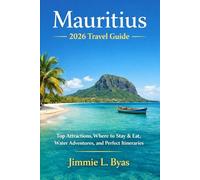 Mauritius 2026 Travel Guide: Top Attractions, Where to Stay & Eat, Water Adventures, and Perfect Itineraries