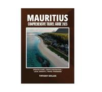MAURITIUS COMPREHENSIVE TRAVEL GUIDE 2025