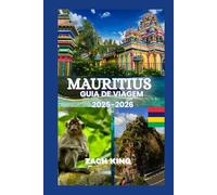MAURITIUS GUIA DE VIAGEM 2025-2026: “Uma viagem atemporal pelo paraíso, cultura, conforto e descoberta nas Maurícias 2025-2026” (Ilhas e Segredos: Guias de Viagem Autênticos)