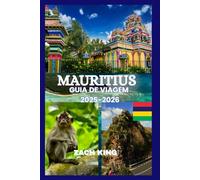 MAURITIUS GUIA DE VIAGEM 2025-2026: “Uma viagem atemporal pelo paraíso, cultura, conforto e descoberta nas Maurícias 2025-2026” (Ilhas e Segredos: Guias de Viagem Autênticos)