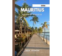 MAURITIUS GUIDA DI VIAGGIO 2026: Un viaggio attraverso il Paradiso.
