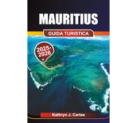 MAURITIUS Guida turistica 2025-2026: Esplora le spiagge, i percorsi naturalistici, la cultura creola e l'avventura