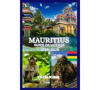 MAURITIUS GUIDE DE VOYAGE 2025-2026: « Un voyage intemporel à travers le paradis, la culture, le confort et la découverte à l'île Maurice 2025-2026 » (Trésors du Monde)