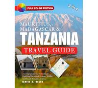 Mauritius, Madagascar & Tanzania Travel Guide: A Comprehensive 3-in-1 Guide to Exploring the Islands’ Culture, Wildlife, and Scenic Wonders of Africa