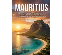 Mauritius: Non solo spiagge da luna di miele: templi, schiavitù e convivenza reale in un'isola dove convivono quattro continenti (Ti Racconto Il Mondo)