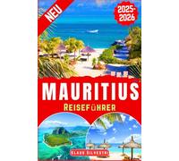 Mauritius Reiseführer 2025-2026: Entdecken Sie Mauritius‘ Top-Attraktionen, versteckte Strände, lokale Einblicke und Experten-Reiserouten für ein unvergessliches Inselerlebnis (Deutsche Reiseführer)