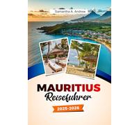 MAURITIUS Reiseführer 2025-2026: Entdecken Sie unberührte Strände, Luxusresorts, lebendige Kultur und verborgene Schätze in Port Louis, Grand Baie und darüber hinaus