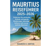 Mauritius Reiseführer 2025-2026: Entdecken Sie versteckte Strände, aufregende Wanderwege, lebendige Kulturen und unvergessliche Abenteuer