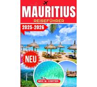 Mauritius Reiseführer 2025-2026: Ihr ultimativer Reiseführer zur Erkundung von Mauritius: Top-Attraktionen, Geheimtipps und wichtige Reisetipps
