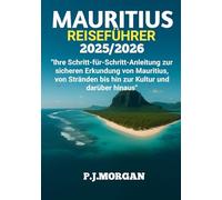 MAURITIUS REISEFÜHRER 2025/2026: Ihre Schritt-für-Schritt-Anleitung zur sicheren Erkundung von Mauritius, von Stränden bis hin zur Kultur und darüber hinaus