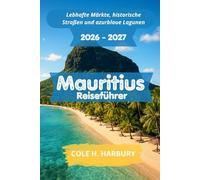 Mauritius Reiseführer 2026-2027: Lebhafte Märkte, historische Straßen und azurblaue Lagunen