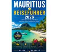 MAURITIUS REISEFÜHRER 2026: Das vollständige Handbuch für Ihren perfekten Urlaub im Indischen Ozean
