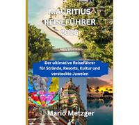 MAURITIUS REISEFÜHRER 2026: Der ultimative Reiseführer für Strände, Resorts, Kultur und versteckte Juwelen