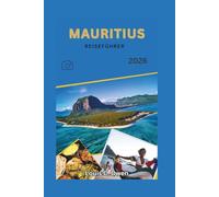 MAURITIUS REISEFÜHRER 2026: Durchdachte Planung, ehrliche Einblicke und authentische Reiserouten für Strände, Kultur und stressfreies Reisen (Local Lens)