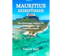 MAURITIUS REISEFÜHRER 2026: Ein vollständiger Begleiter für Inselabenteuer und lokale Geheimnisse