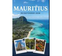 MAURITIUS REISEFÜHRER 2026: Erleben Sie Kultur, Kulinarik und unvergessliche Sehenswürdigkeiten mit Zuversicht.