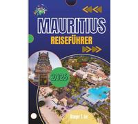 MAURITIUS REISEFÜHRER 2026: Sonnenbeschienene Wege, farbenfrohe Straßen und der Inselgeist, den Sie mit nach Hause nehmen werden