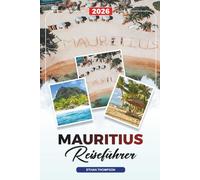 MAURITIUS REISEFÜHRER 2026: Strände, Port Louis, Grand Baie, Chamarel, Schnorcheln, Flitterwochen & Luxusresorts