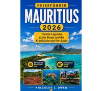 Mauritius Reiseführer 2026: Türkise Lagunen, grüne Berge und die Kreolküche von Port Louis