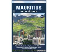 MAURITIUS REISEFÜHRER: Top-Sehenswürdigkeiten, lokale Tipps, Outdoor-Abenteuer und Reise-Essentials für deine Reise