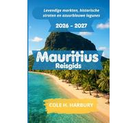 Mauritius Reisgids 2026-2027: Levendige markten, historische straten en azuurblauwe lagunes