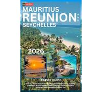 Mauritius, Reunion and Seychelles Travel Guide 2026: Your All-in-One Resource: Explore Must-See Attractions, Curated Itineraries, Budget-Friendly and Accessible Stays, Up-to-Date Essentials, and Sust