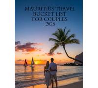 MAURITIUS TRAVEL BUCKET LIST FOR COUPLES 2026: The Complete Romantic Guide to Beaches, Adventures, Cuisine, and Unforgettable Experiences on the Pearl of the Indian Ocean