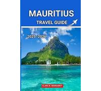 MAURITIUS TRAVEL GUIDE 2025 2026: Best Beaches, Resorts, Local Food, Culture, and Adventure Itineraries for an Unforgettable Island Vacation