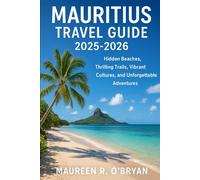 Mauritius Travel Guide 2025-2026: Discover Hidden Beaches, Thrilling Trails, Vibrant Cultures, and Unforgettable Adventures