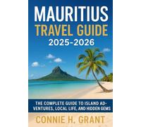 Mauritius Travel Guide 2025-2026: The Complete Guide to Island Adventures, Local Life, and Hidden Gems