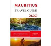 MAURITIUS TRAVEL GUIDE 2025: Explore Hidden Beaches, Cultural Gems, Local Cuisine, Budget Tips, and Adventure Spots for Every Traveler