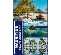 Mauritius Travel Guide 2025: Your Perfect Trip Planner With Top Attractions, Beach Escapes & More