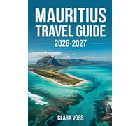MAURITIUS TRAVEL GUIDE 2026-2027: A Practical Companion for Exploring the Island’s Beaches, Culture, Nature, Cuisine, and Everyday Experiences with Confidence