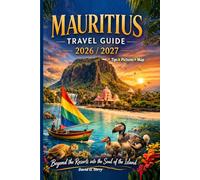 Mauritius Travel Guide, 2026/2027: Beyond the Resorts into the Soul of the Island