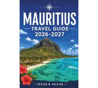 Mauritius Travel Guide 2026-2027: Coral Reefs, Colonial History, Rum Distilleries, and Where to Stay, Eat, and Explore on a Tropical Island