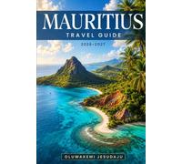 MAURITIUS TRAVEL GUIDE 2026-2027: Explore Port Louis, Grand Baie, Le Morne Brabant, Chamarel, Île aux Cerfs, Black River Gorges, Pamplemousses, Blue ... Practical Tips & Perfect Itineraries