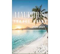 Mauritius Travel Guide 2026-2027: Hike Black River Gorges, Photograph the Seven Coloured Earth, and Reach Waterfalls, Crater Lakes, and Volcano Viewpoints Beyond the Coast