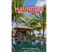 MAURITIUS TRAVEL GUIDE 2026/2027: Your Complete Arrival to Departure Guide to Mauritius, Designed to Help You Explore More in Less Time with Easy ... Budget Planning, and Top Attractions.